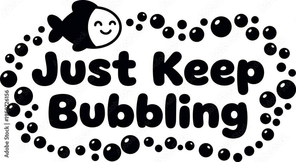 Fototapeta premium Smiling fish blowing bubbles around uplifting text just keep bubbling friendly playful vector art design