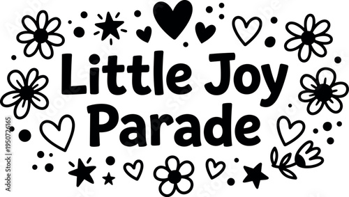 Hand drawn black and white lettering little joy parade with hearts flowers and stars decoration simple cheerful style
