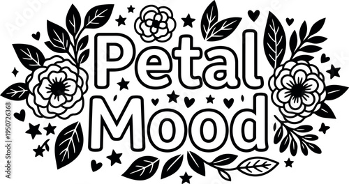 Black and white floral vector art with decorative leaves stars and hearts surrounding petal mood text design
