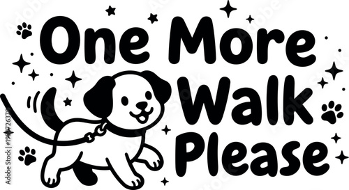 Cute happy dog walking on leash with playful stars and paws one more walk please lettering design