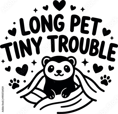 Black and white minimalist vector art of cute ferret wrapped in blanket with hearts and paws long pet tiny trouble slogan