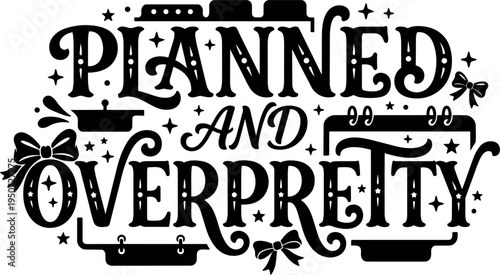 Black and white vintage style typography design saying planned and overpretty with decorative bows and calendar icons