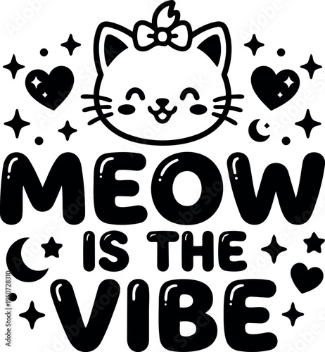 Cute smiling cat face with bow above playful meow is the vibe lettering surrounded by stars hearts and moon