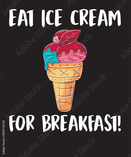 Eat Ice Cream For Breakfast  T-Shirt