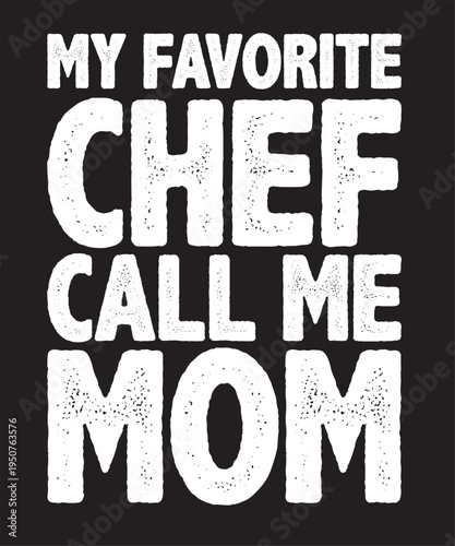 My Favorite Chef Call Me Mom T-Shirt