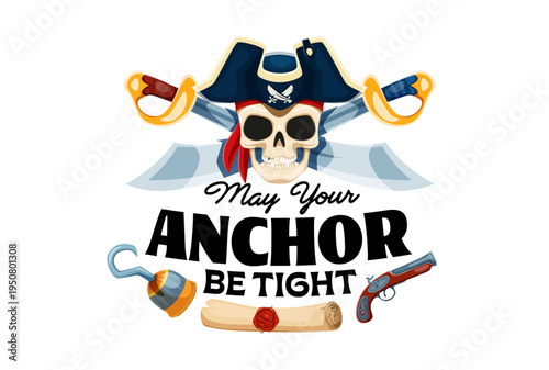 May your anchor be tight pirate corsair quote. Cartoon vector nautical sea captain adventure slogan with Jolly Roger skull, tricorn hat and crossed saber swords with flintlock pistol, hook and scroll