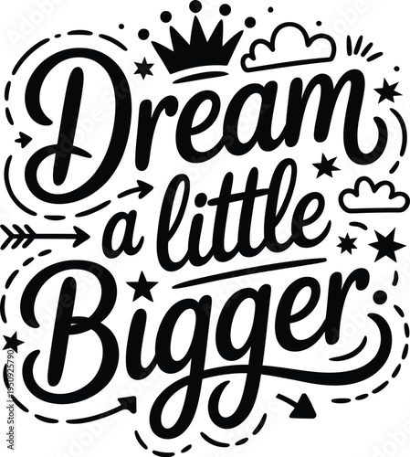 Handwritten dream a little bigger inspirational quote in black ink on white background