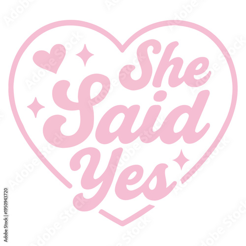 Cute pink heart graphic design declaring a happy affirmation with the phrase she said yes