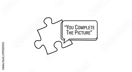 Puzzle Piece with Speech Bubble Saying "You Complete The Picture"