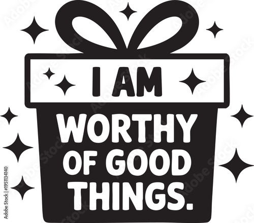 Black and white of a gift box with a bow and stars saying IAMWORTHYOFGODTHINGS