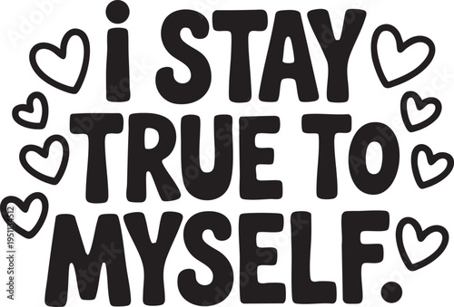 Black and white of text ISTAYTRUETOMYSELF surrounded by hearts love