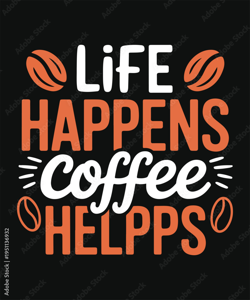 Fototapeta premium Life Happens Coffee Helps Funny Coffee Lover Quote Typography Design