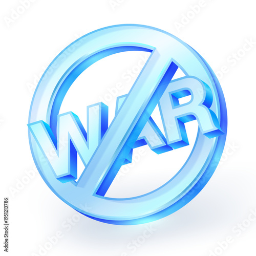 Blue glass 3d “No War” symbol with a prohibition sign, representing peace, anti-war message, and global harmony. Clean isolated design on white background. vector illustration.
