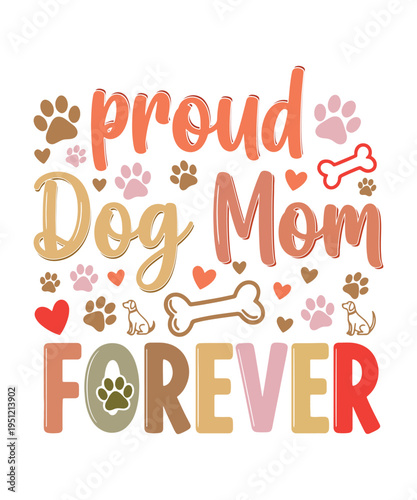Proud Dog Mom Forever Cute Paw Print Typography T Shirt Design