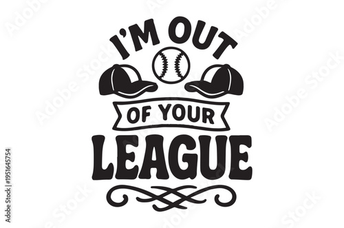 Baseball graphic with a playful phrase about being out of your league