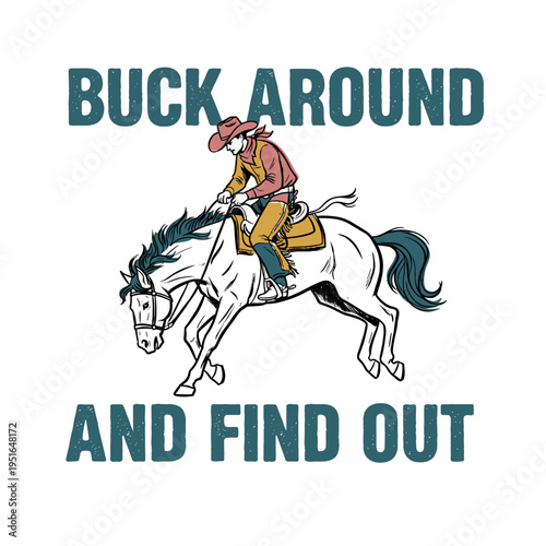 Cowboy riding horse vintage artwork for t-shirt. Buck around and find out design for apparel and sticker. Western rodeo graphic. Wild west vector.