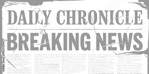 Daily Chronicle newspaper headline breaking news in grey tones with torn paper texture
