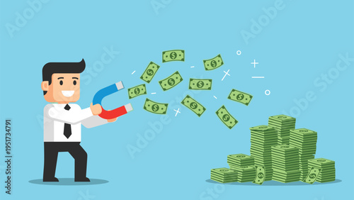 Clever businessman using a powerful horseshoe magnet to attract stacks of dollar bills and coins to increase his personal wealth.
