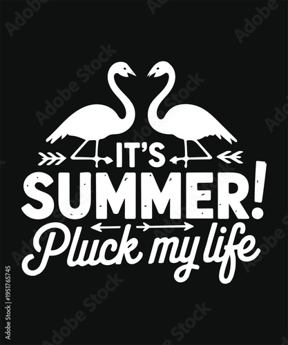 Its Summer Pluck My Life Funny Flamingo Summer Typography Design