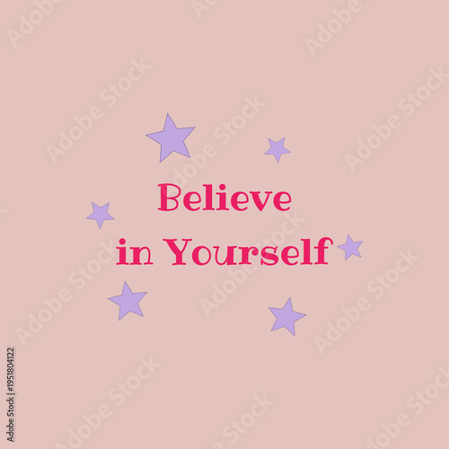 Motivational phrase "Believe in yourself".