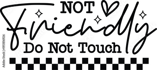 not friendly do not touch svg, not friendly svg, do not touch svg, funny svg, sarcastic svg, sassy svg, adult humor svg, funny quote svg, sarcastic saying svg, funny saying svg, attitude svg, savage s