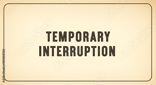 Temporary interruption message with a distressed vintage look and feel.