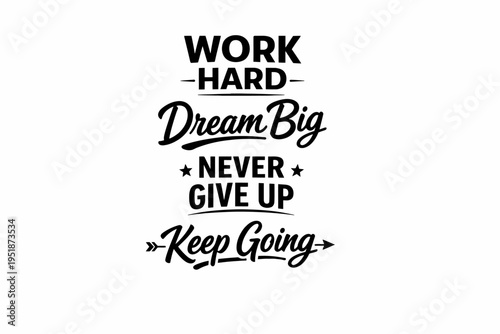 Inspirational quote: work hard, dream big, never give up, keep going