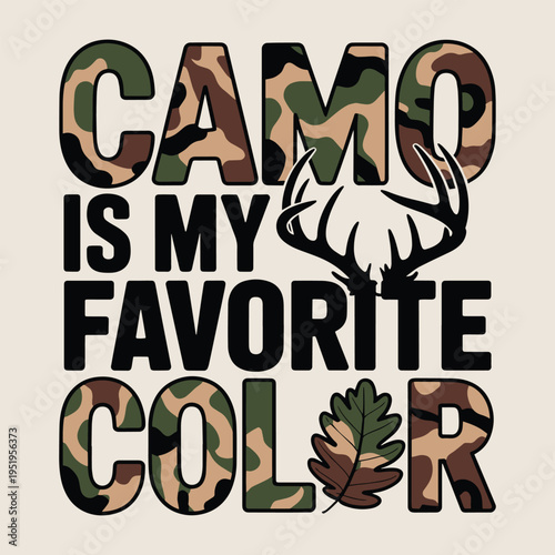 Camo Is My Favorite Color Hunting Deer Antler Military Style T Shirt Design
