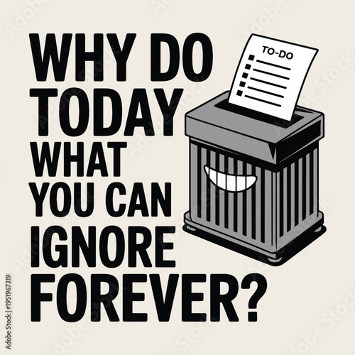 Funny Procrastination Shredder Why Do Today Ignore Forever Humor T Shirt Design
