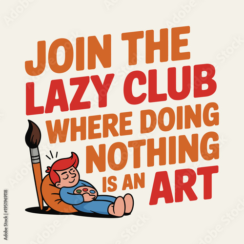 Join The Lazy Club Doing Nothing Is An Art Artist Hobby Humor T Shirt Design