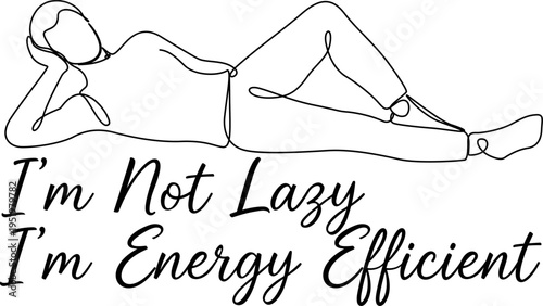 Lazy Boy One Line Funny Quote Shirt - Minimal one line illustration of a relaxing boy with funny quote 'I'm Not Lazy I'm Energy Efficient'