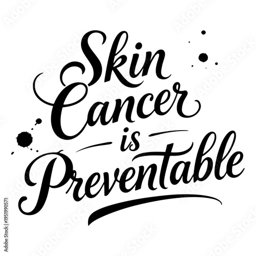 “Skin Cancer is Preventable” educational calligraphy phrase dedicated to Melanoma Monday and Skin Cancer Awareness Month, highlighting that proper protection and awareness can reduce risks