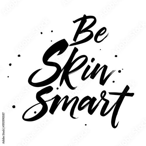 “Be Skin Smart” is a short and expressive message dedicated to Melanoma Monday and Skin Cancer Awareness Month, encouraging sensible sun habits and regular self-care