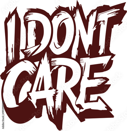I Dont Care graffiti text bold distressed lettering for t-shirt design or urban art isolated on white background