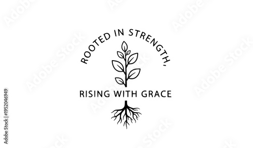 Inspirational Quote Rooted in Strength Rising with Grace Botanical Vector Art