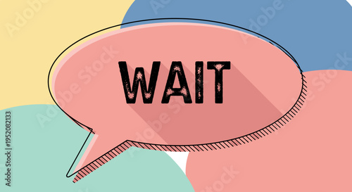Speech bubble with wait text.