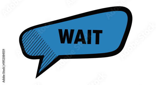 Blue speech bubble with wait text.