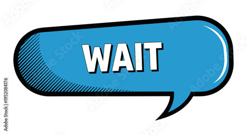 Blue speech bubble with wait text 1.