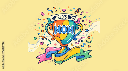Colorful 'World's Best Mom' trophy illustration with confetti and ribbons on a yellow background, celebrating motherhood and appreciation.