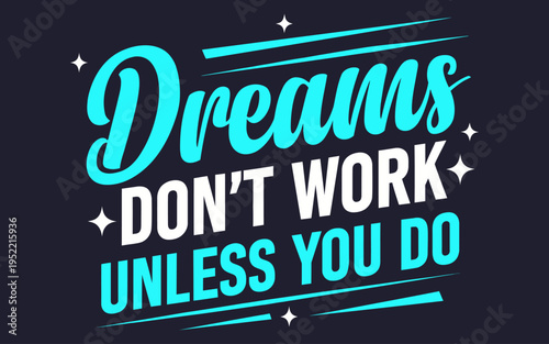 Inspirational text, Dreams don't work unless you do. A motivational phrase.