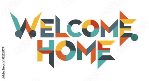 Welcome Home Geometric Typography - Colorful Abstract Design