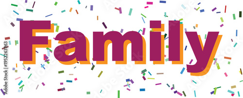 The heartwarming word Family is presented in bold purple and orange letters surrounded by colorful confetti