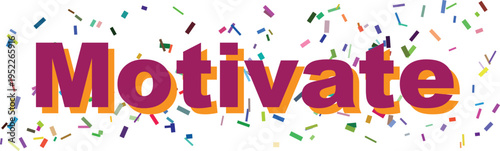 The inspiring word Motivate is presented in striking purple and orange, encircled by lively colorful confetti