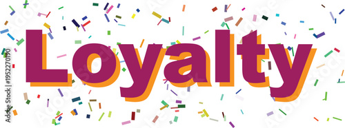 The significant word Loyalty is shown in striking purple and orange typography, surrounded by a scattering of vibrant confetti