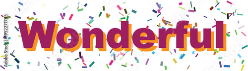 The uplifting word Wonderful shines brightly in vibrant colors surrounded by a scattering of joyous confetti