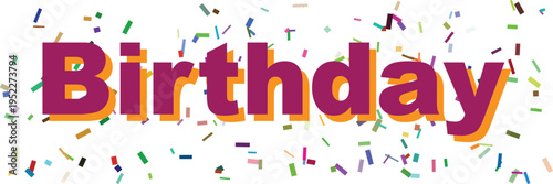 The word Birthday is presented in bold purple text with an orange shadow amidst a festive scattering of confetti