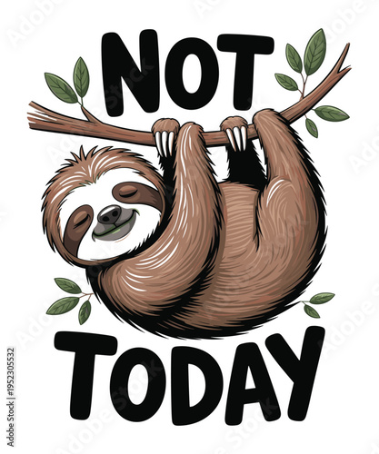 Sloth hanging from a branch with the text not today written in bold black letters