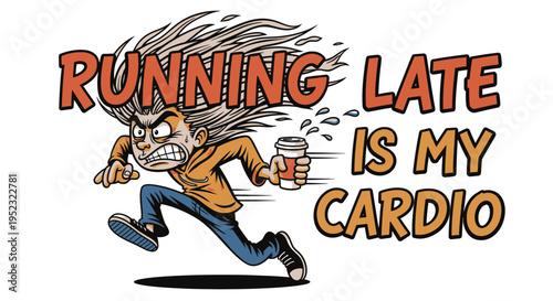 Frantic Person Running Late with Coffee Cup and Quote