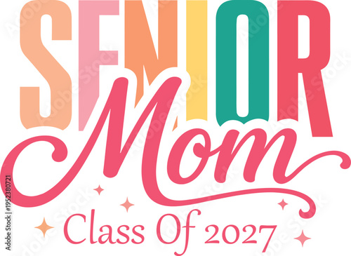 Senior Mom Class of 2027 Vector Typography Design with Retro Colorful Numbers and Script Lettering