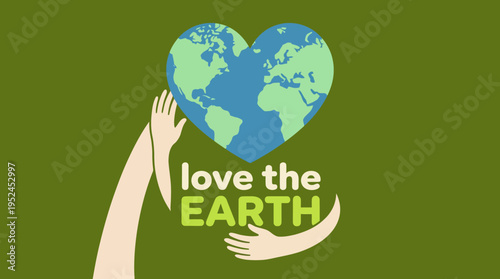 Love the Earth: Hands cradle a heart-shaped globe in a green eco-friendly illustration promoting environmental care and sustainability.
